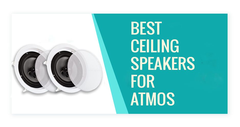 Best Ceiling Speakers for Atmos 2022 Buying Guide